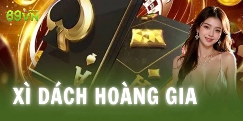 Xì dách hoàng gia – Chinh phục bàn cược casino online